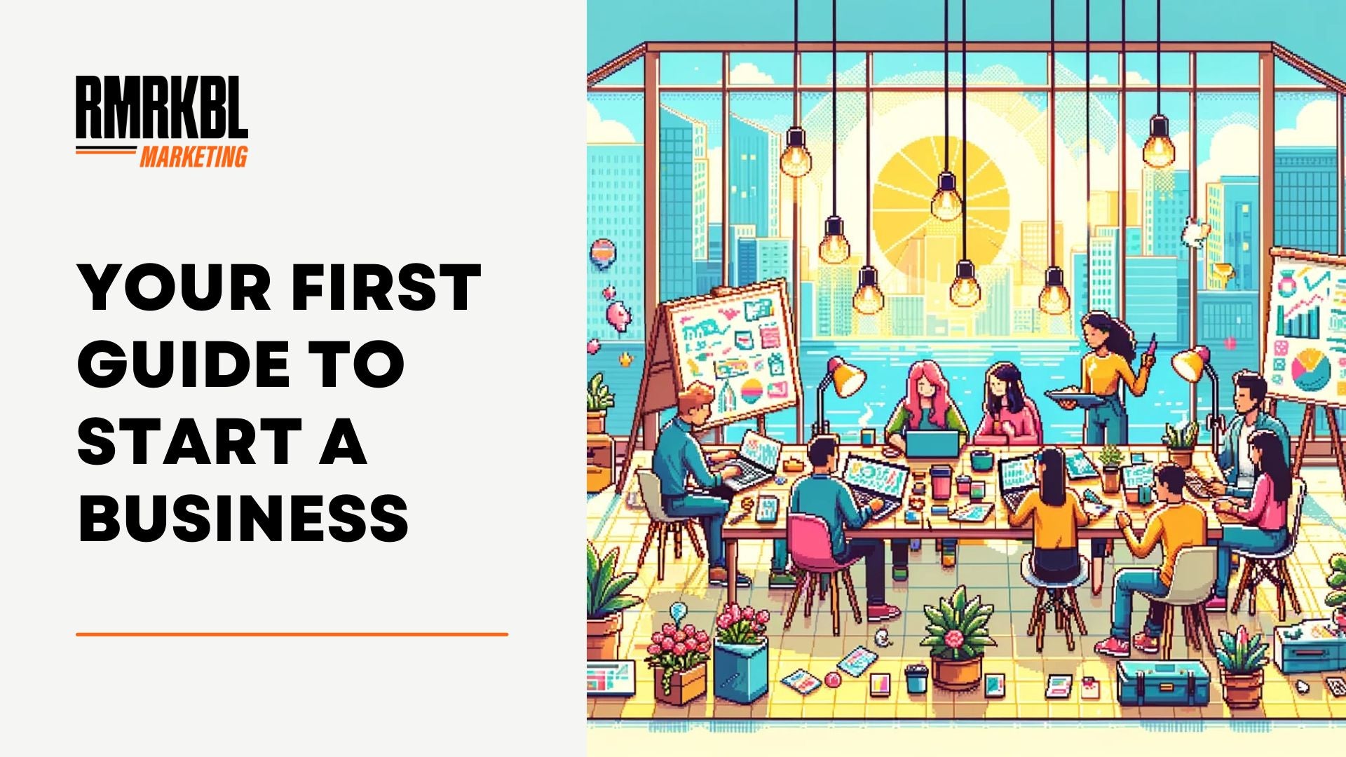 Your First Guide To Starting A Business - RMRKBL Marketing